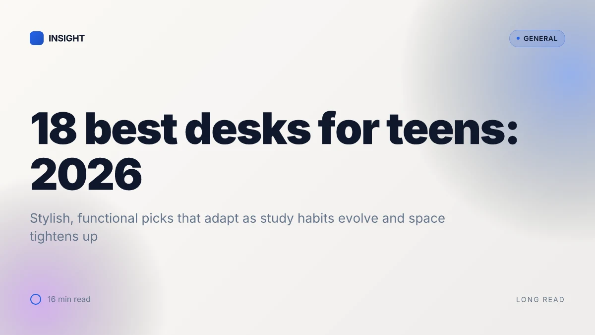 18 Best desks for teens: stylish, functional picks for 2026