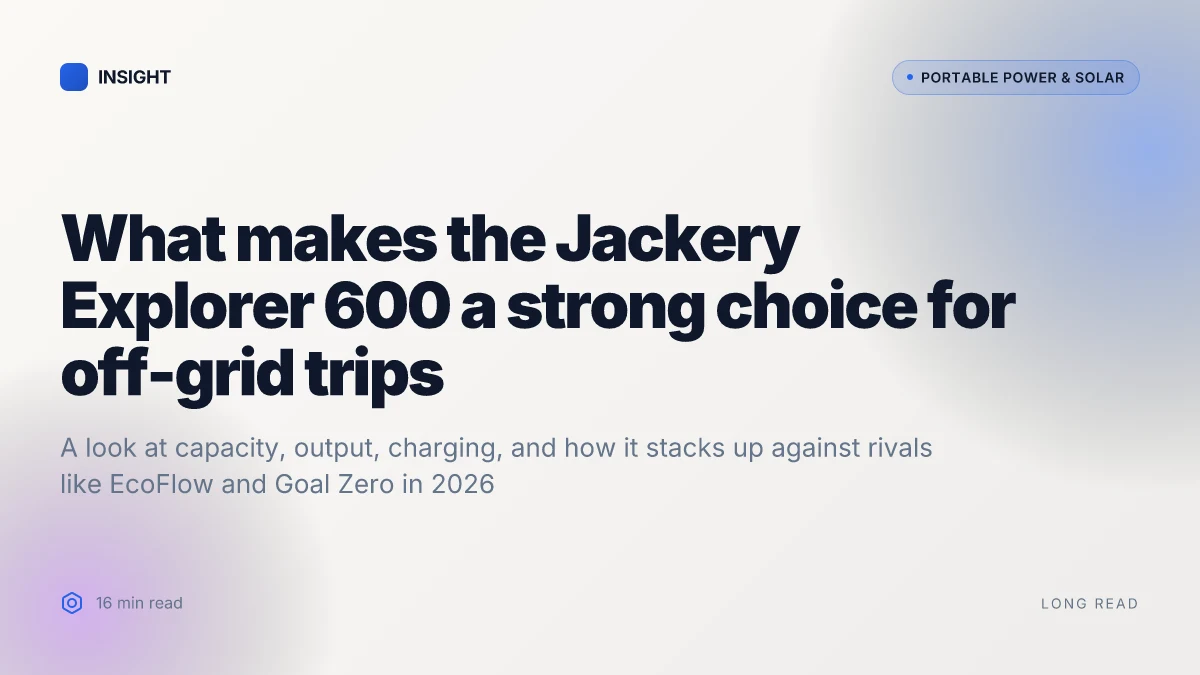 What makes the Jackery Explorer 600 a strong choice for off-grid trips in 2026
