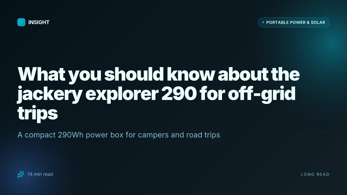 What you should know about the jackery explorer 290 for off‑grid trips