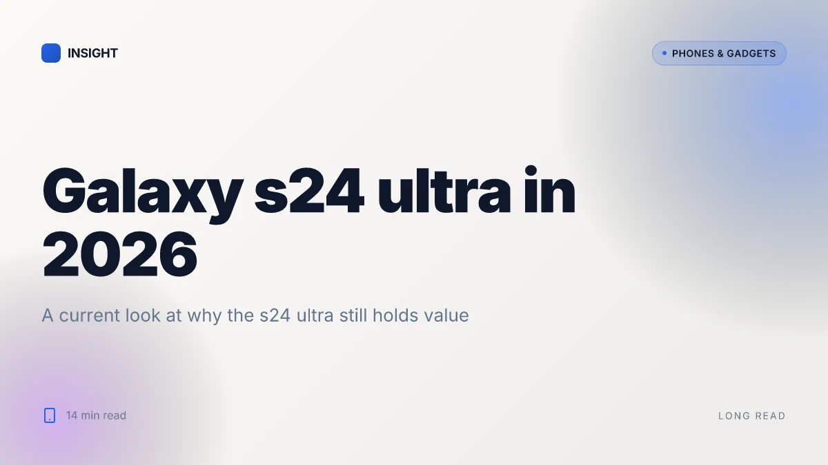 What makes the Samsung Galaxy S24 Ultra still worth it in 2026