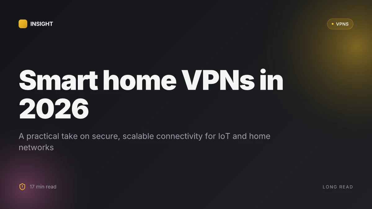 What makes a smart home connectivity VPN setup actually work in 2026