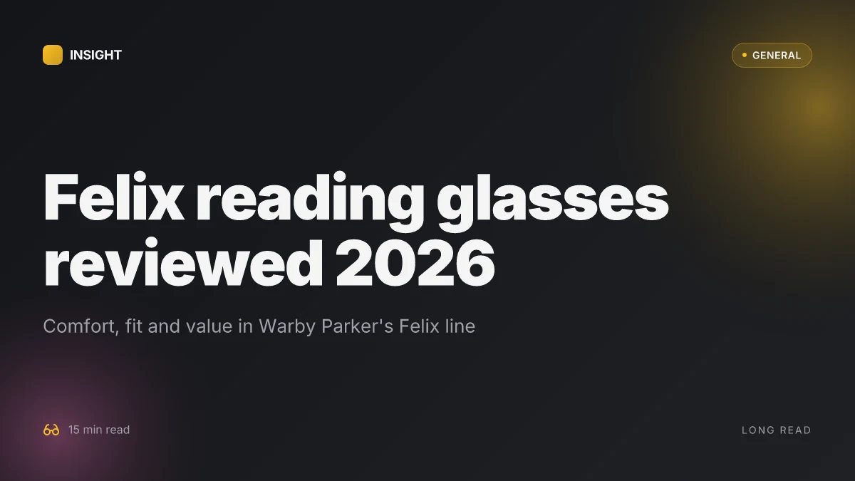 Why Warby Parker Felix reading glasses often surprise buyers with comfort and durability